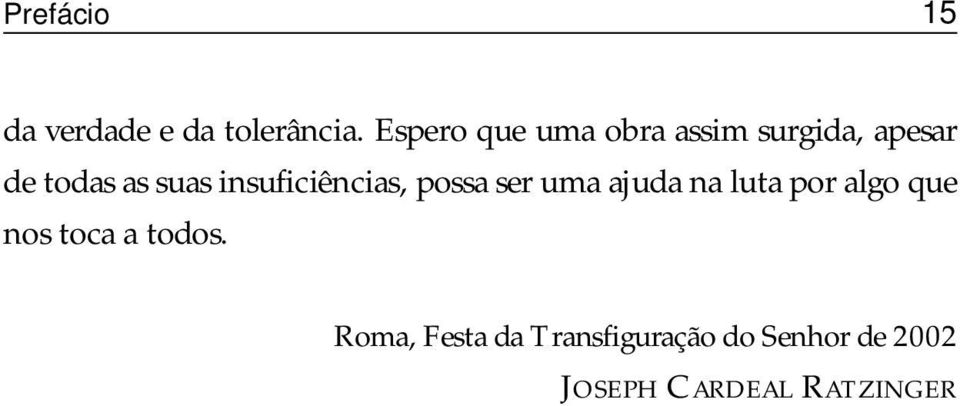 insuficiências, possa ser uma ajuda na luta por algo que nos