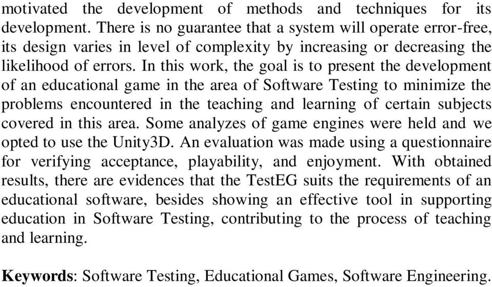 In this work, the goal is to present the development of an educational game in the area of Software Testing to minimize the problems encountered in the teaching and learning of certain subjects