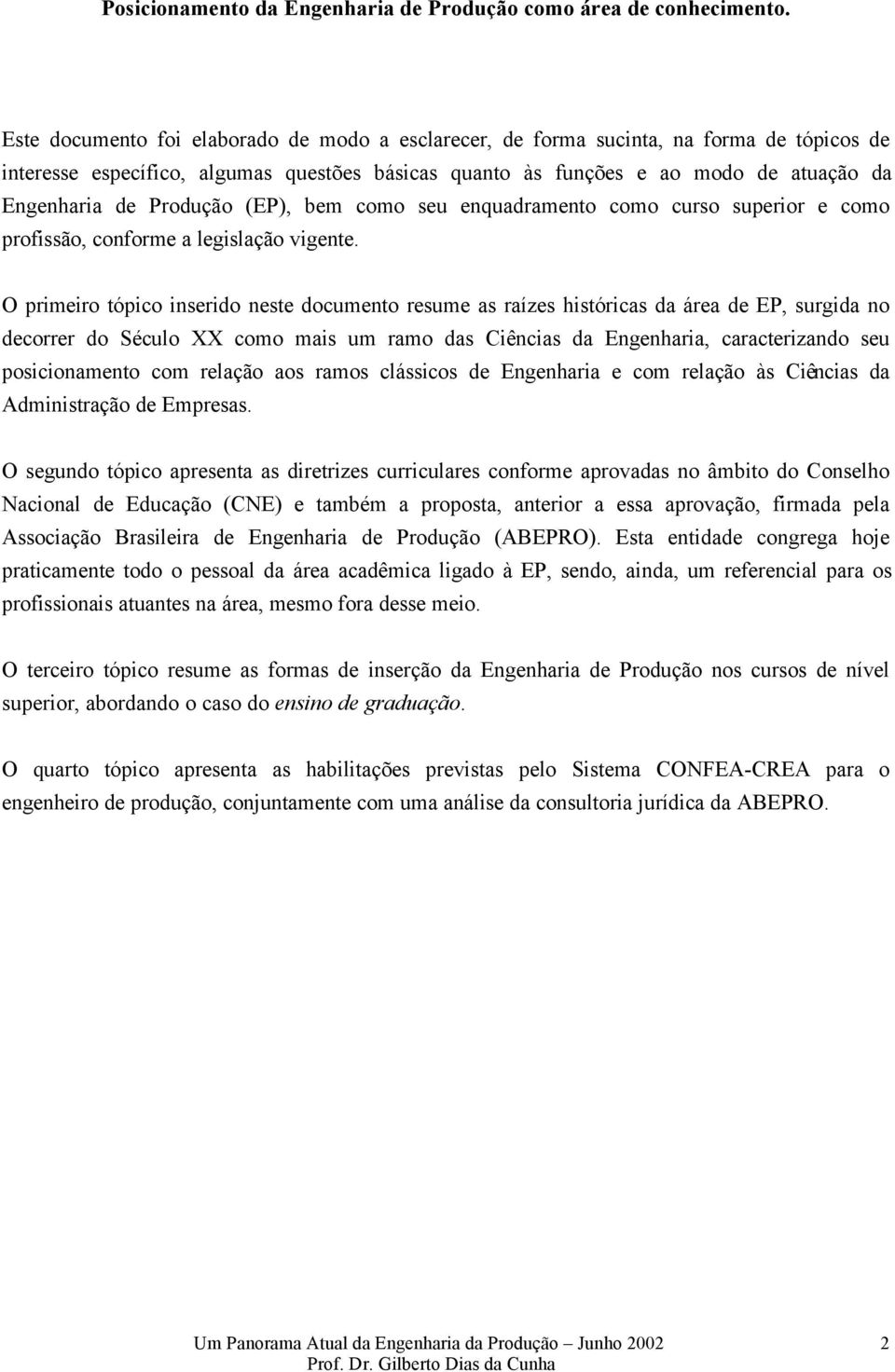 Produção (EP), bem como seu enquadramento como curso superior e como profissão, conforme a legislação vigente.