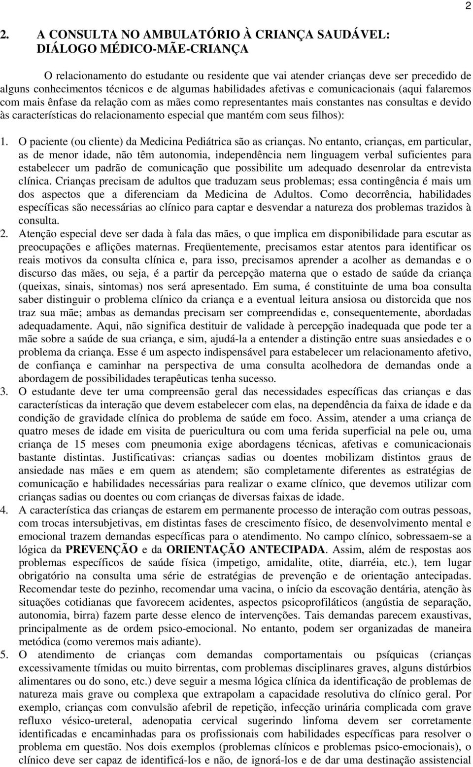 relacionamento especial que mantém com seus filhos): 1. O paciente (ou cliente) da Medicina Pediátrica são as crianças.