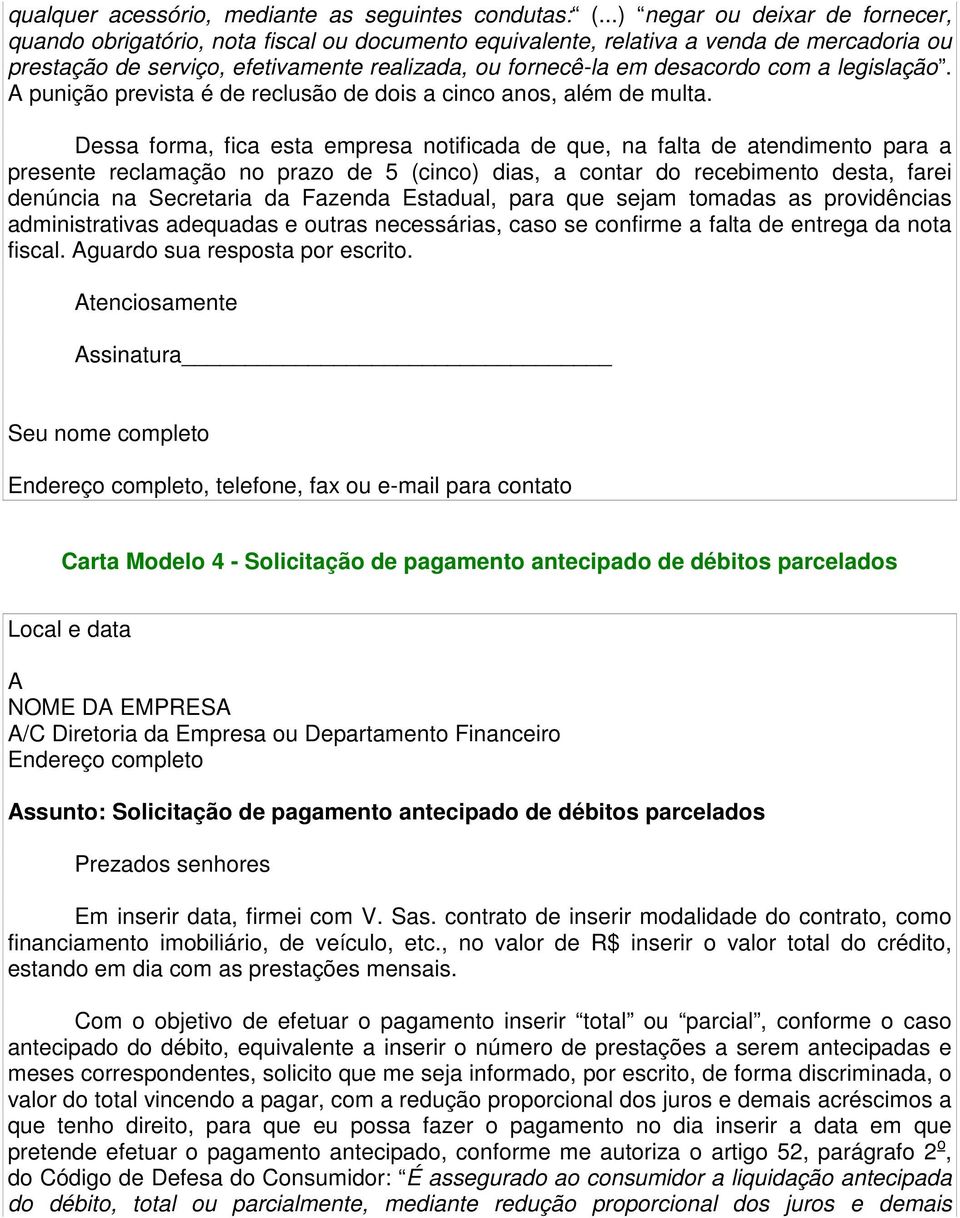 com a legislação. punição prevista é de reclusão de dois a cinco anos, além de multa.