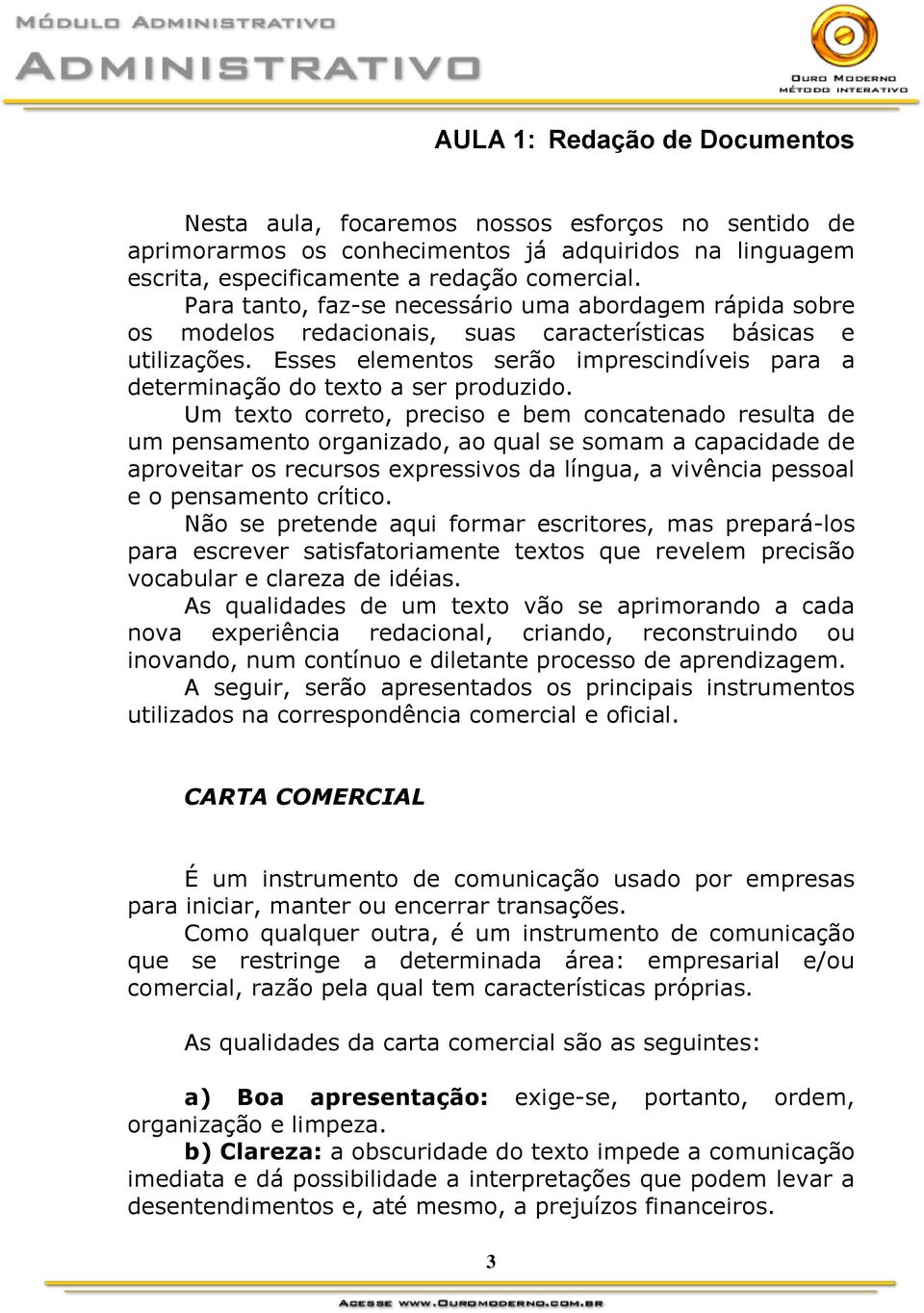 Esses elementos serão imprescindíveis para a determinação do texto a ser produzido.