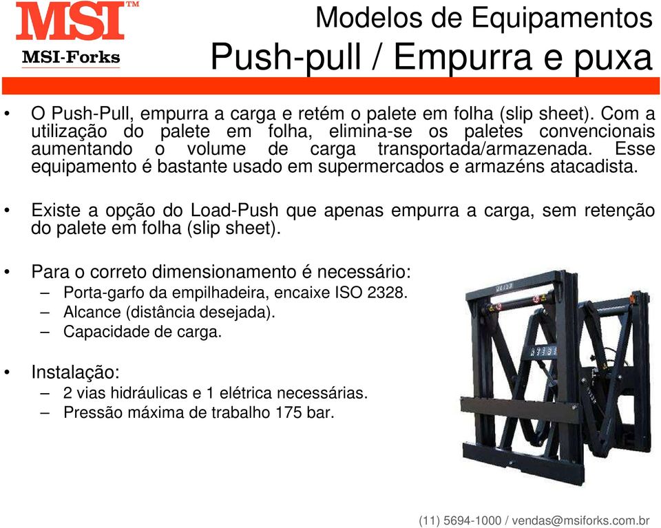 Esse equipamento é bastante usado em supermercados e armazéns atacadista.