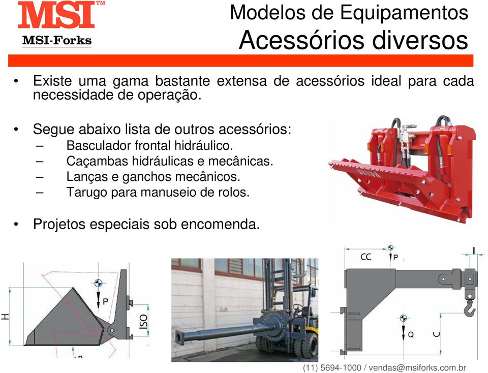 Segue abaixo lista de outros acessórios: Basculador frontal hidráulico.