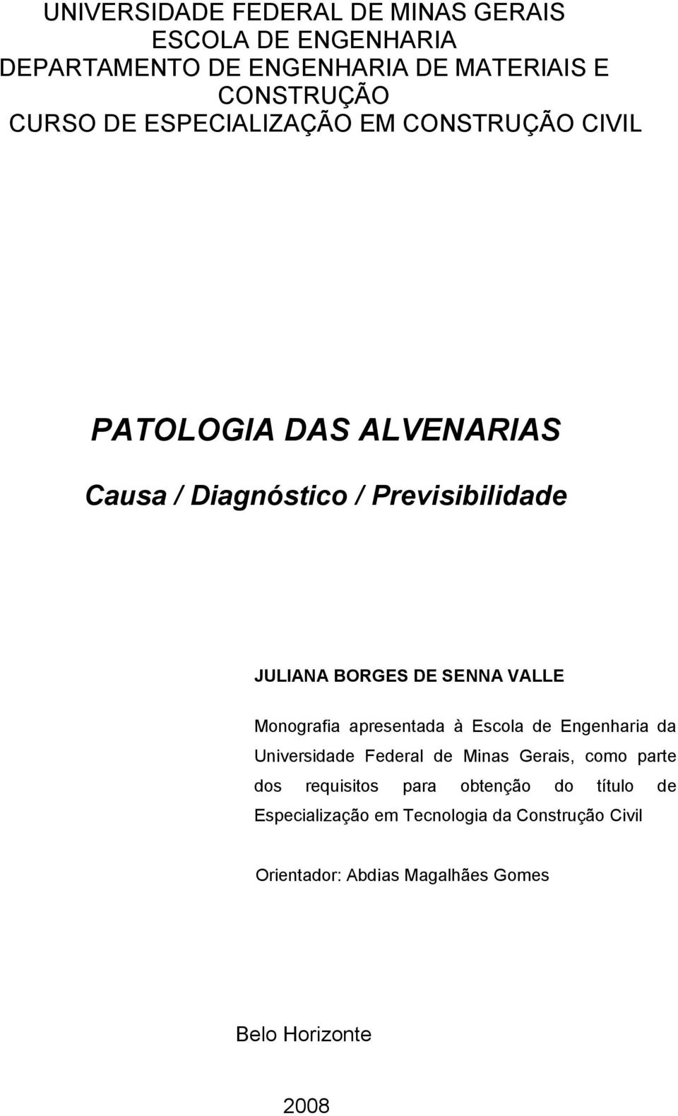 VALLE Monografia apresentada à Escola de Engenharia da Universidade Federal de Minas Gerais, como parte dos requisitos