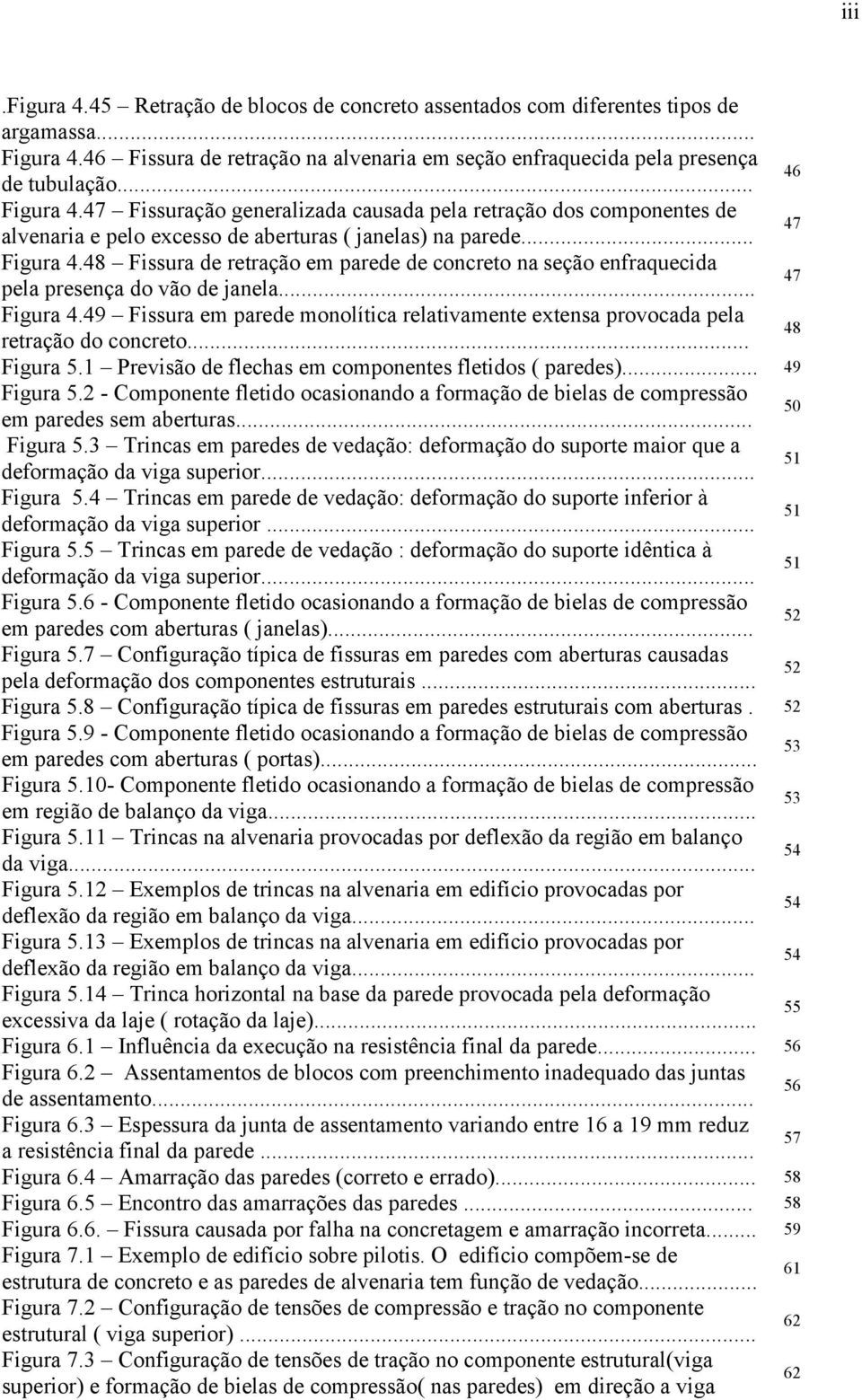 48 Fissura de retração em parede de concreto na seção enfraquecida pela presença do vão de janela... 47 Figura 4.