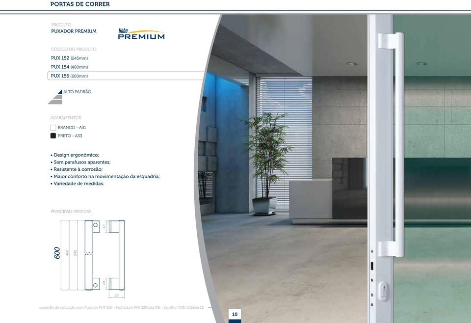 corrosão; Maior conforto na movimentação da esquadria; Variedade de medidas.