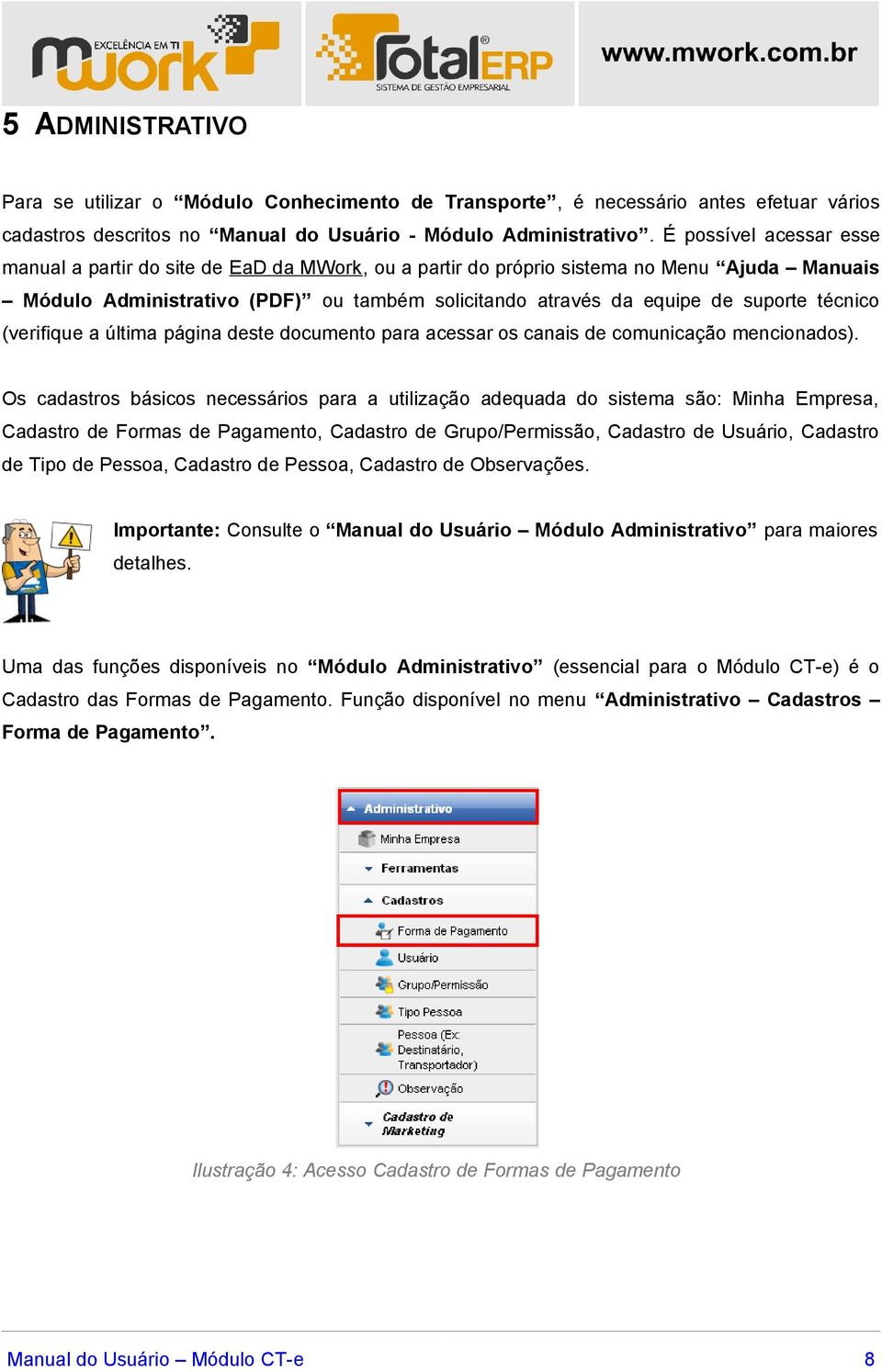 técnico (verifique a última página deste documento para acessar os canais de comunicação mencionados).