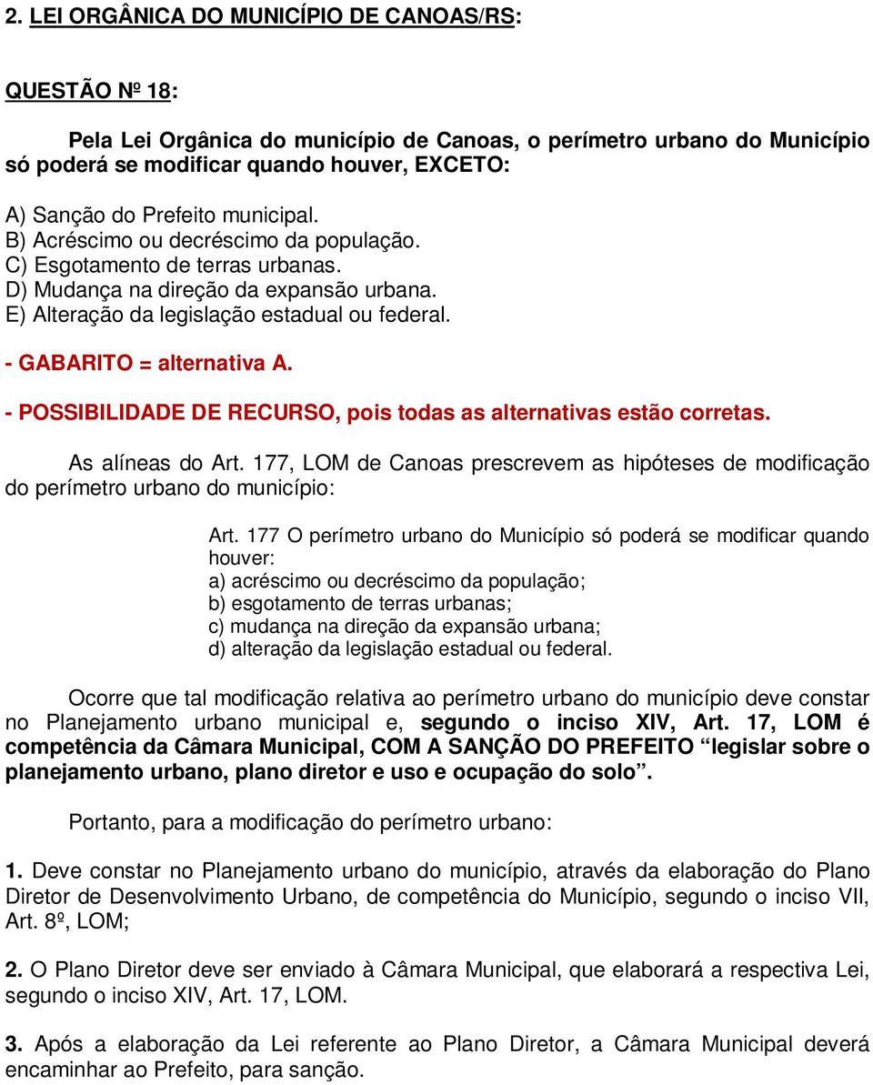 - GABARITO = alternativa A. - POSSIBILIDADE DE RECURSO, pois todas as alternativas estão corretas. As alíneas do Art.