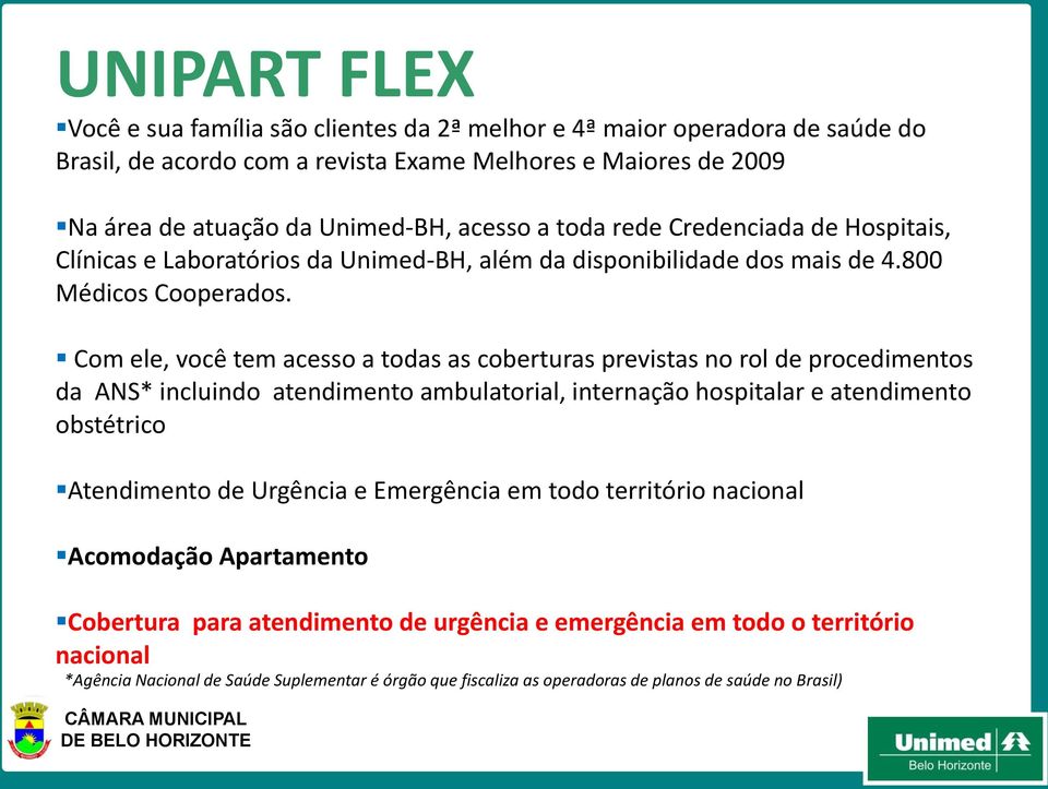 Com ele, você tem acesso a todas as coberturas previstas no rol de procedimentos da ANS* incluindo atendimento ambulatorial, internação hospitalar e atendimento obstétrico Atendimento de Urgência e