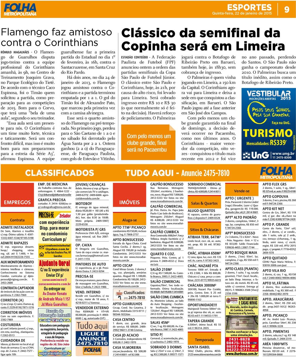 Bom para o Corvo, que terá uma bela de uma aula, segundo o seu treinador. Essa aula será um presente para nós. O Corinthians é um time muito forte, técnica e taticamente.