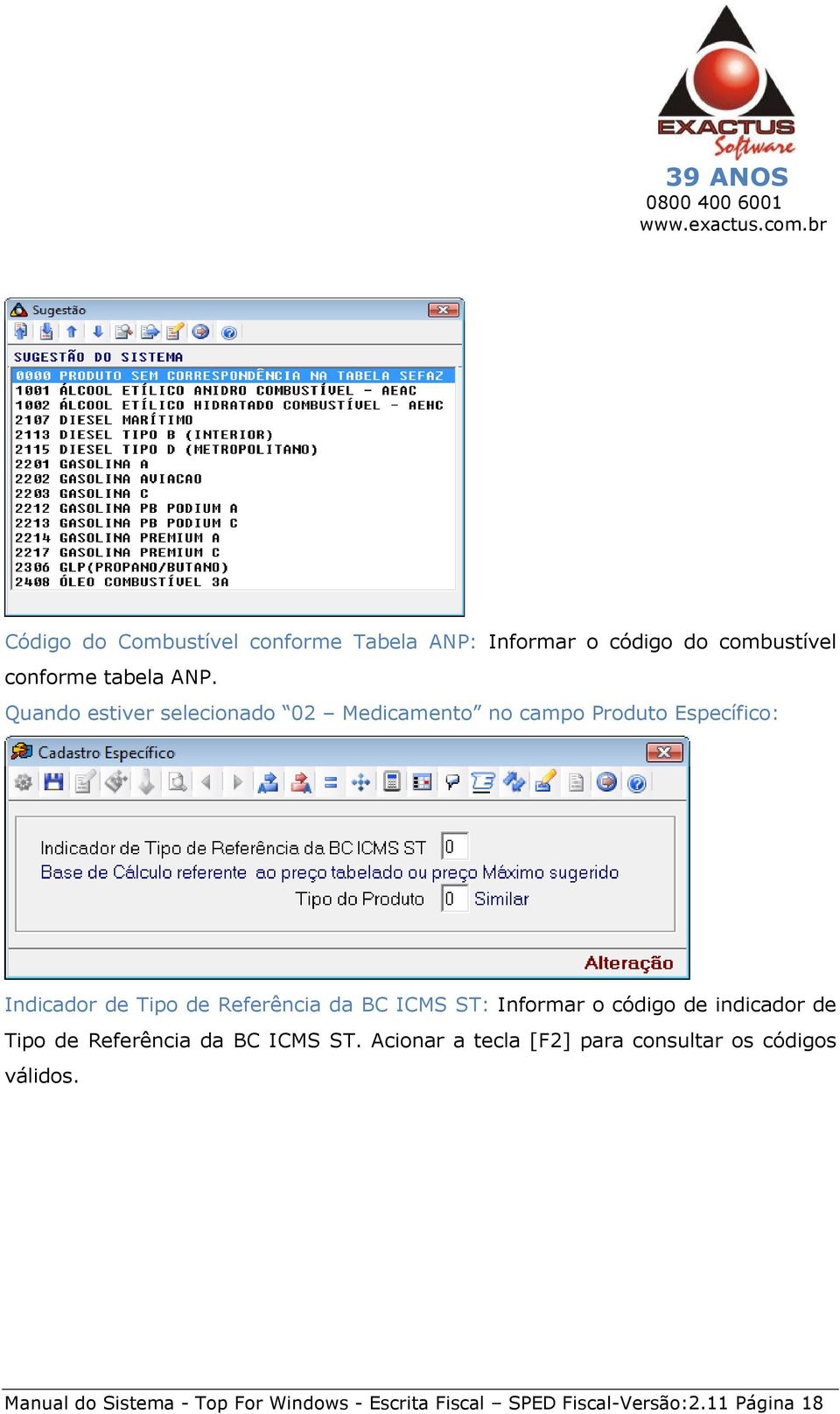 BC ICMS ST: Informar o código de indicador de Tipo de Referência da BC ICMS ST.