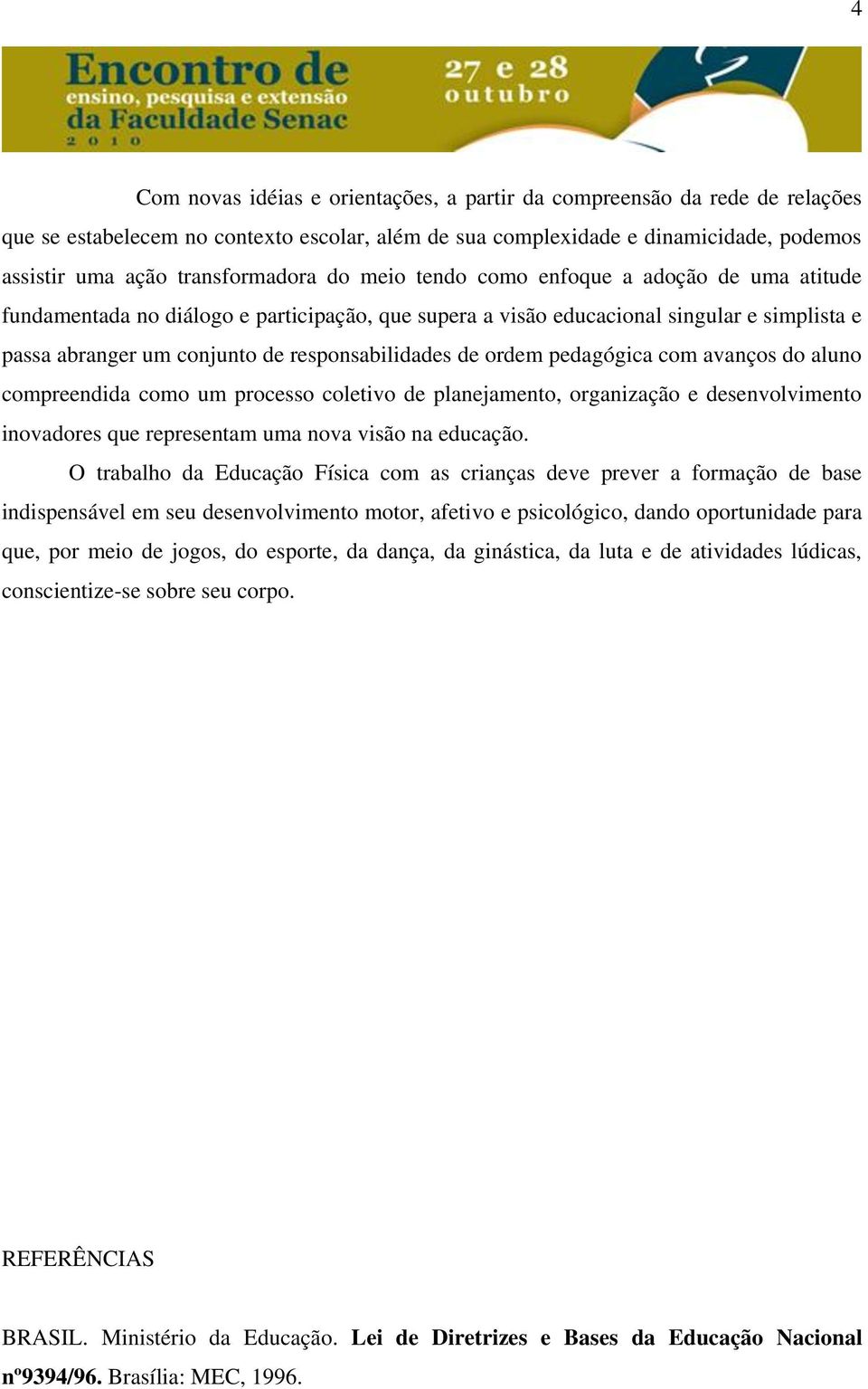 ordem pedagógica com avanços do aluno compreendida como um processo coletivo de planejamento, organização e desenvolvimento inovadores que representam uma nova visão na educação.