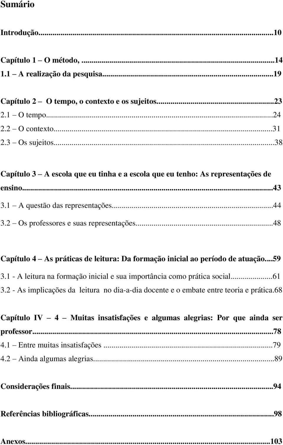 ..48 Capítulo 4 As práticas de leitura: Da formação inicial ao período de atuação...59 3.1 - A leitura na formação inicial e sua importância como prática social...61 3.