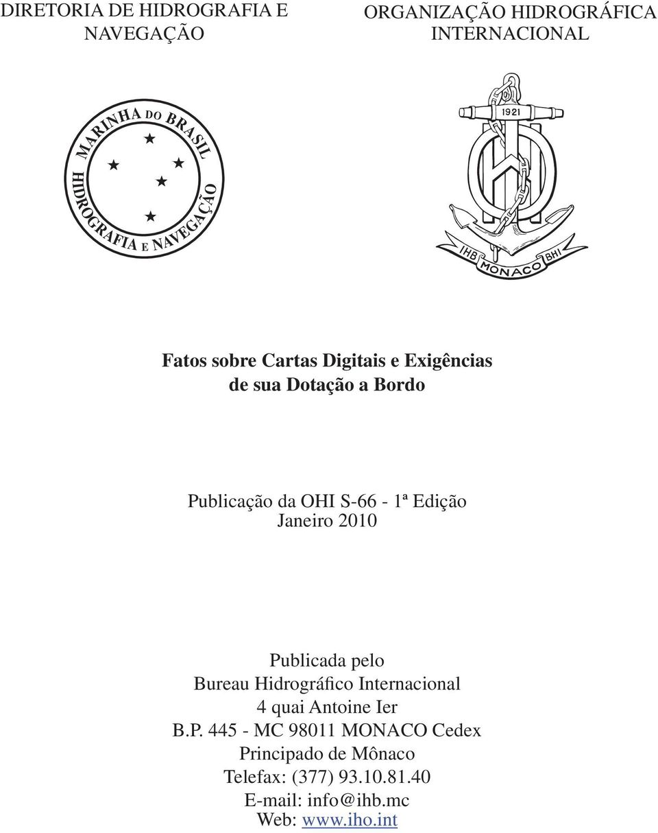 OHI S-66-1ª Edição Janeiro 2010 Publicada pelo Bureau Hidrográfico Internacional 4 quai Antoine Ier B.P. 445 - MC 98011 MONACO Cedex Principado de Mônaco Telefax: (377) 93.