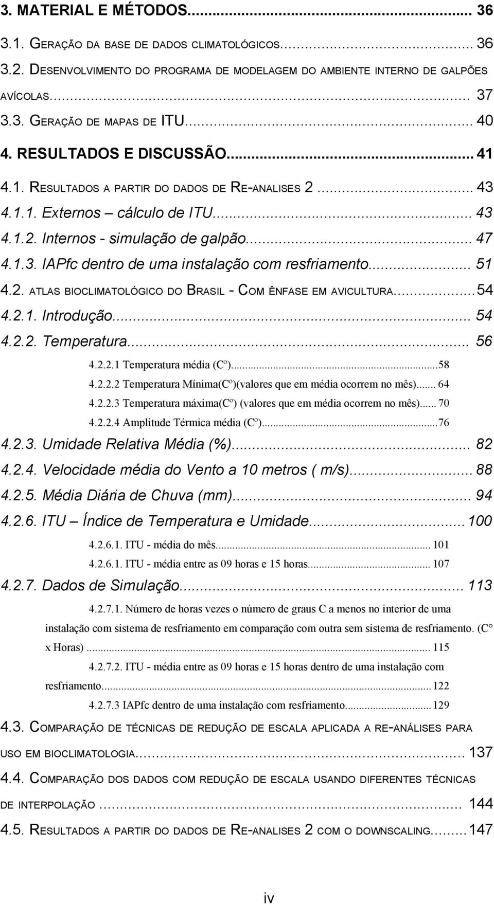 .. 51 4.2. ATLAS BIOCLIMATOLÓGICO DO BRASIL - COM ÊNFASE EM AVICULTURA...54 4.2.1. Introdução... 54 4.2.2. Temperatura... 56 4.2.2.1 Temperatura média (Cº)...58 4.2.2.2 Temperatura Mínima(Cº)(valores que em média ocorrem no mês).