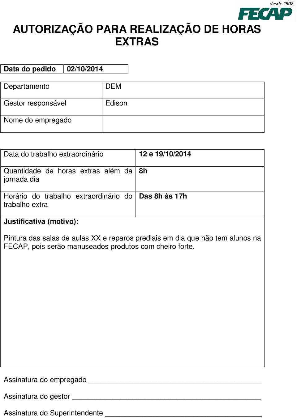 do trabalho extra 8h Das 8h às 17h Justificativa (motivo): Pintura das salas de aulas XX e reparos prediais em dia que não tem