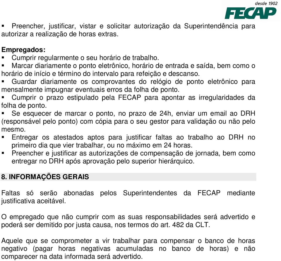 Guardar diariamente os comprovantes do relógio de ponto eletrônico para mensalmente impugnar eventuais erros da folha de ponto.