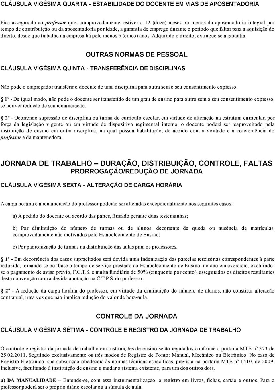 Adquirido o direito, extingue se a garantia.