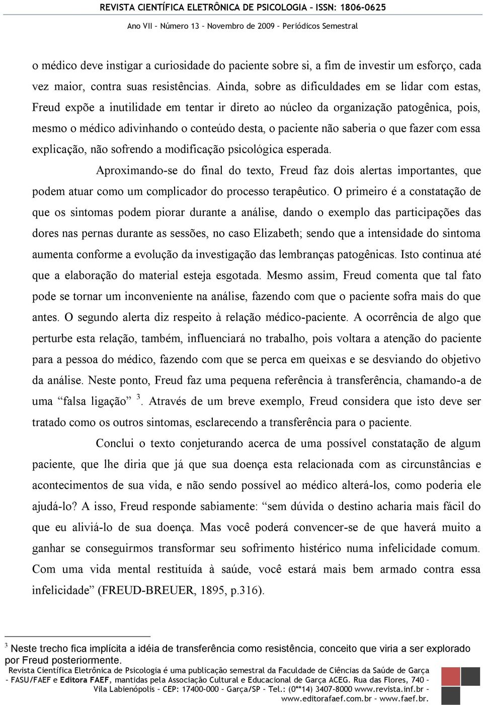 não saberia o que fazer com essa explicação, não sofrendo a modificação psicológica esperada.