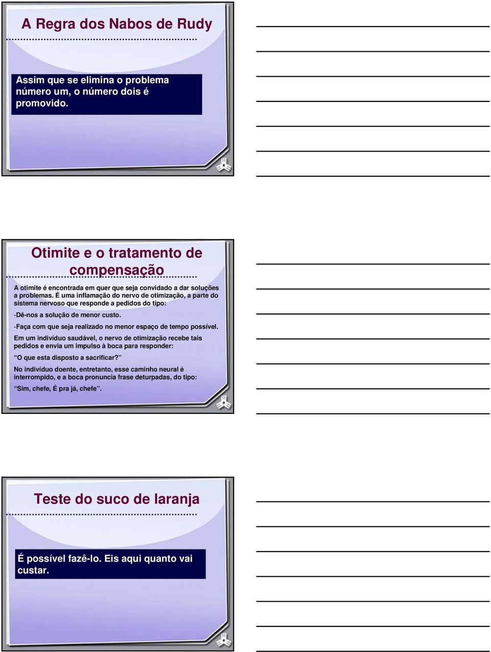 É uma inflamação do nervo de otimização, a parte do sistema nervoso que responde a pedidos do tipo: -Dê-nos a solução de menor custo.