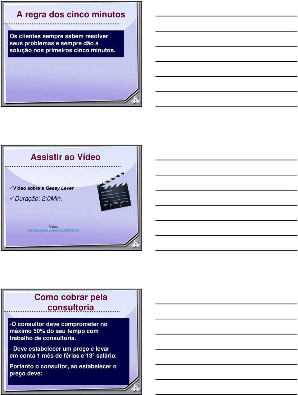 v=f0z56d5qco0 Como cobrar pela consultoria -O consultor deve comprometer no máximo 50% do seu tempo com trabalho de