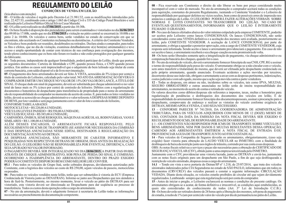 02 - O Leilão será realizado no dia 17/06/2015, a partir das 10:30h.