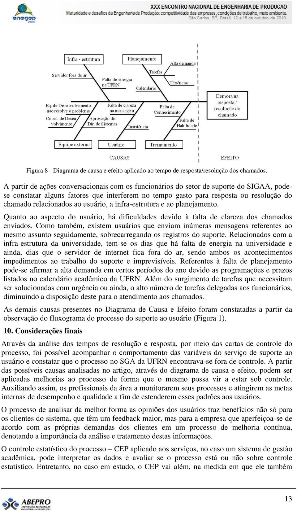 usuário, a infra-estrutura e ao planejamento. Quanto ao aspecto do usuário, há dificuldades devido à falta de clareza dos chamados enviados.