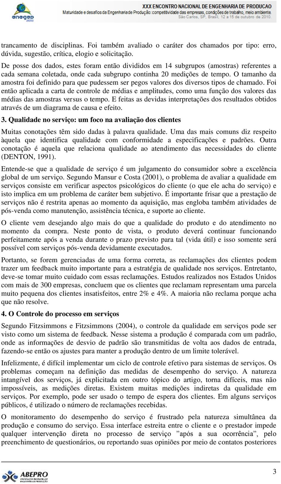 O tamanho da amostra foi definido para que pudessem ser pegos valores dos diversos tipos de chamado.