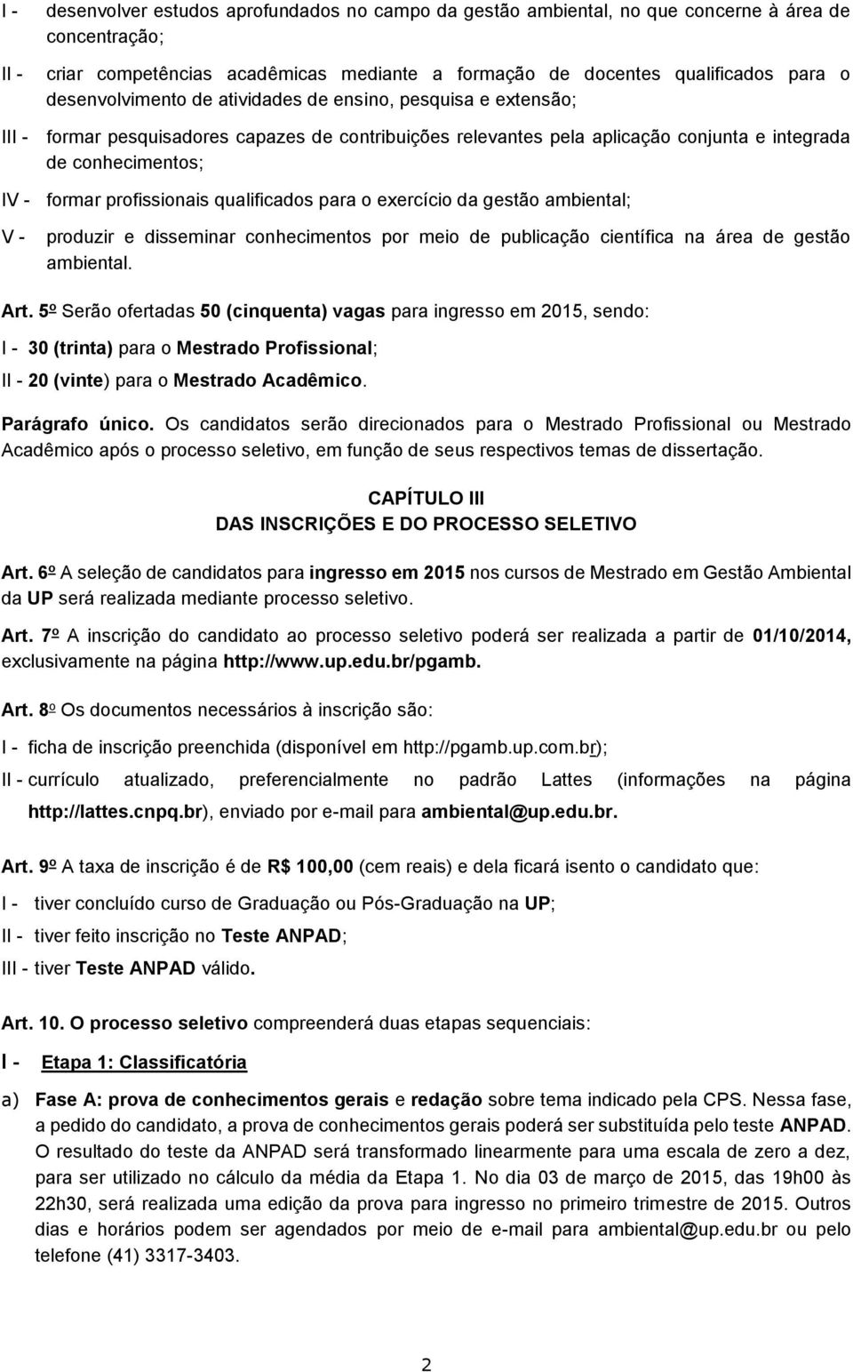 profissionais qualificados para o exercício da gestão ambiental; V - produzir e disseminar conhecimentos por meio de publicação científica na área de gestão ambiental. Art.