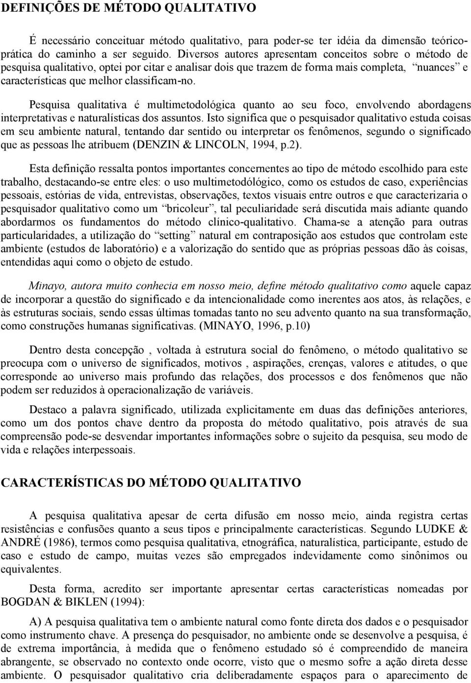 Pesquisa qualitativa é multimetodológica quanto ao seu foco, envolvendo abordagens interpretativas e naturalísticas dos assuntos.