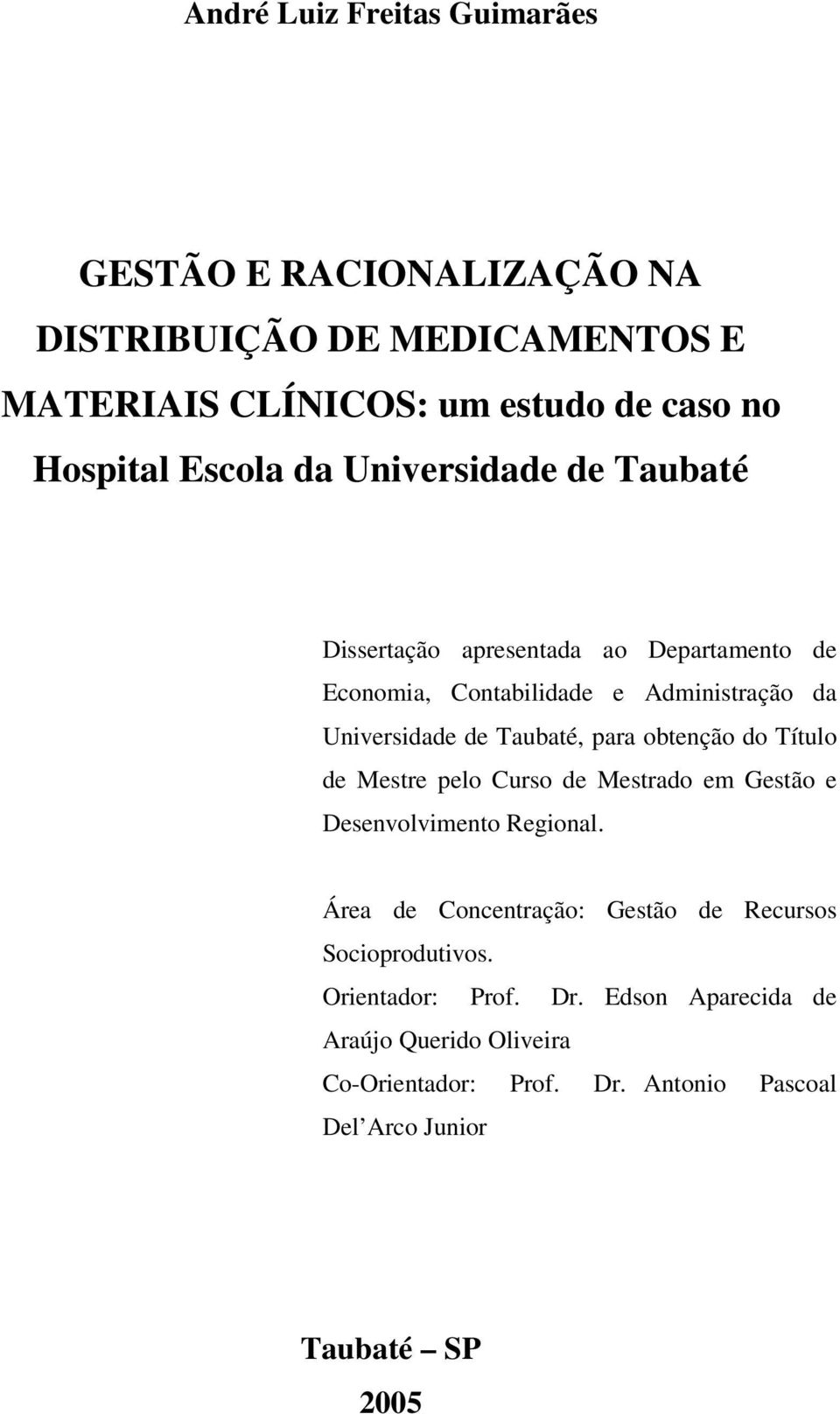 Taubaté, para obtenção do Título de Mestre pelo Curso de Mestrado em Gestão e Desenvolvimento Regional.