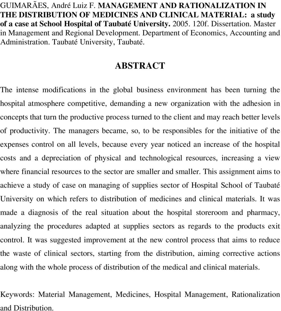 6 ABSTRACT The intense modifications in the global business environment has been turning the hospital atmosphere competitive, demanding a new organization with the adhesion in concepts that turn the