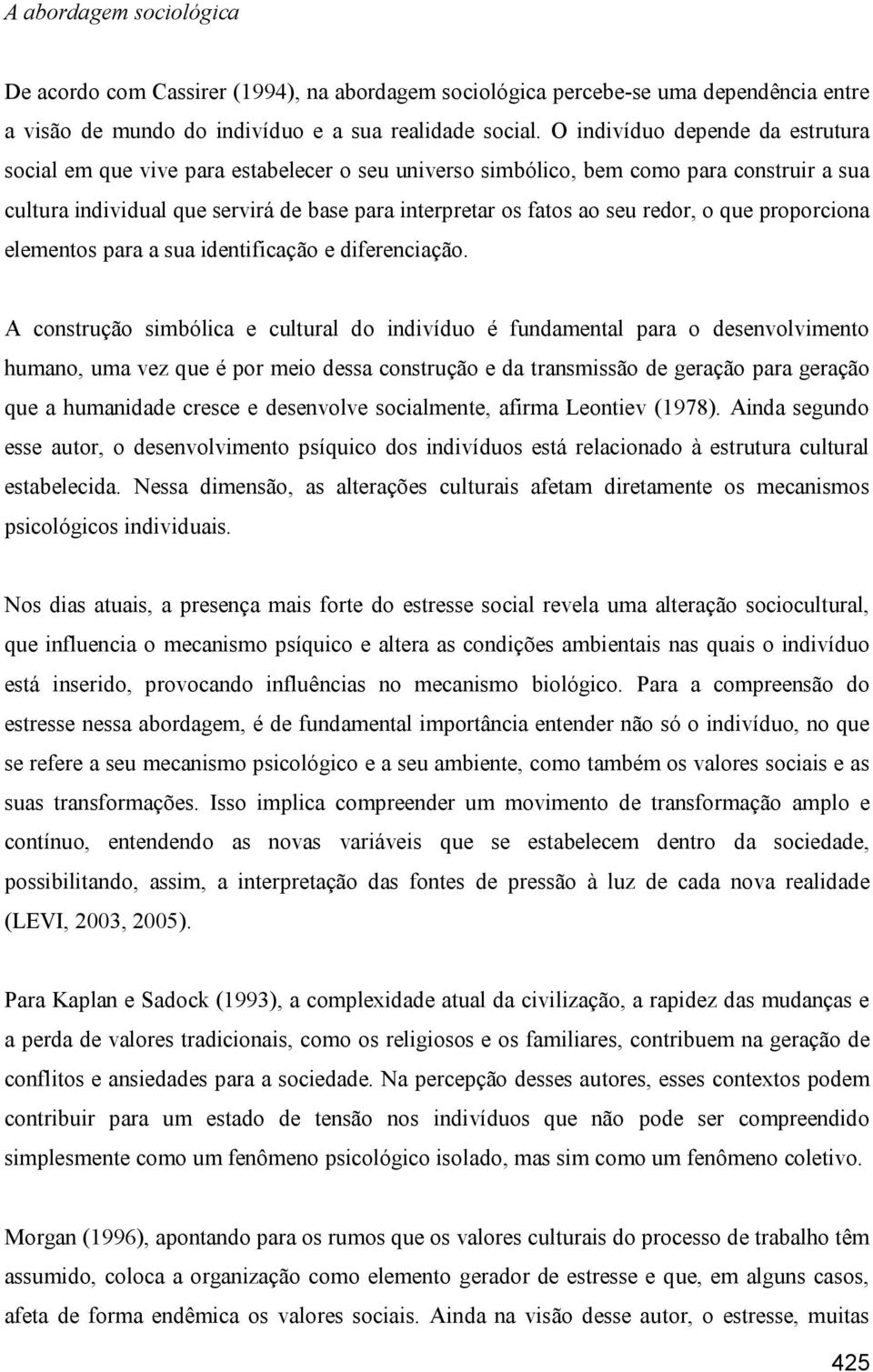 redor, o que proporciona elementos para a sua identificação e diferenciação.