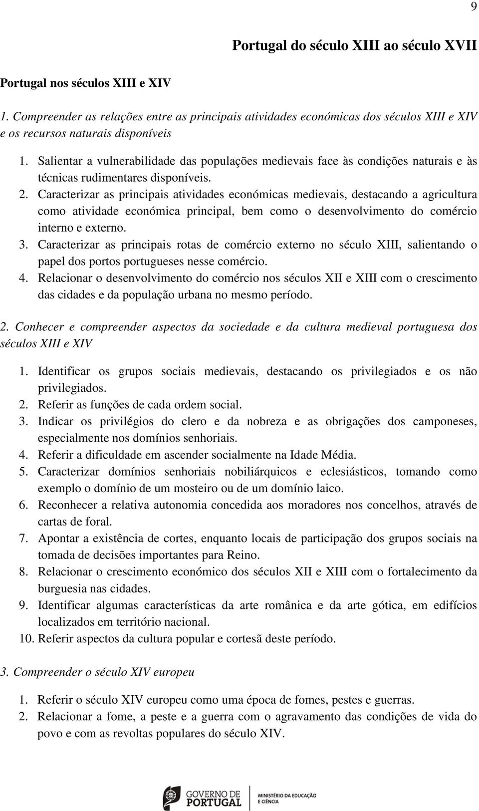 Salientar a vulnerabilidade das populações medievais face às condições naturais e às técnicas rudimentares disponíveis. 2.