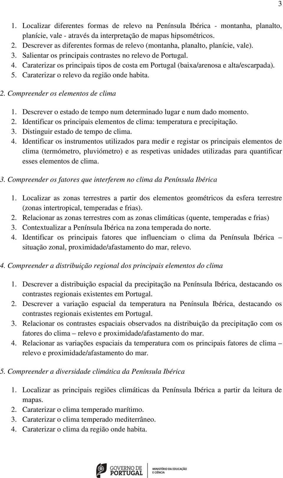 Caraterizar os principais tipos de costa em Portugal (baixa/arenosa e alta/escarpada). 5. Caraterizar o relevo da região onde habita. 2. Compreender os elementos de clima 1.