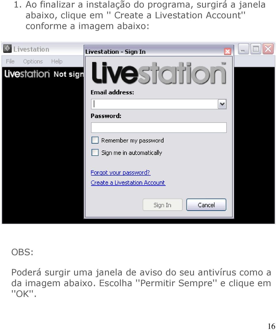 abaixo: OBS: Poderá surgir uma janela de aviso do seu antivírus