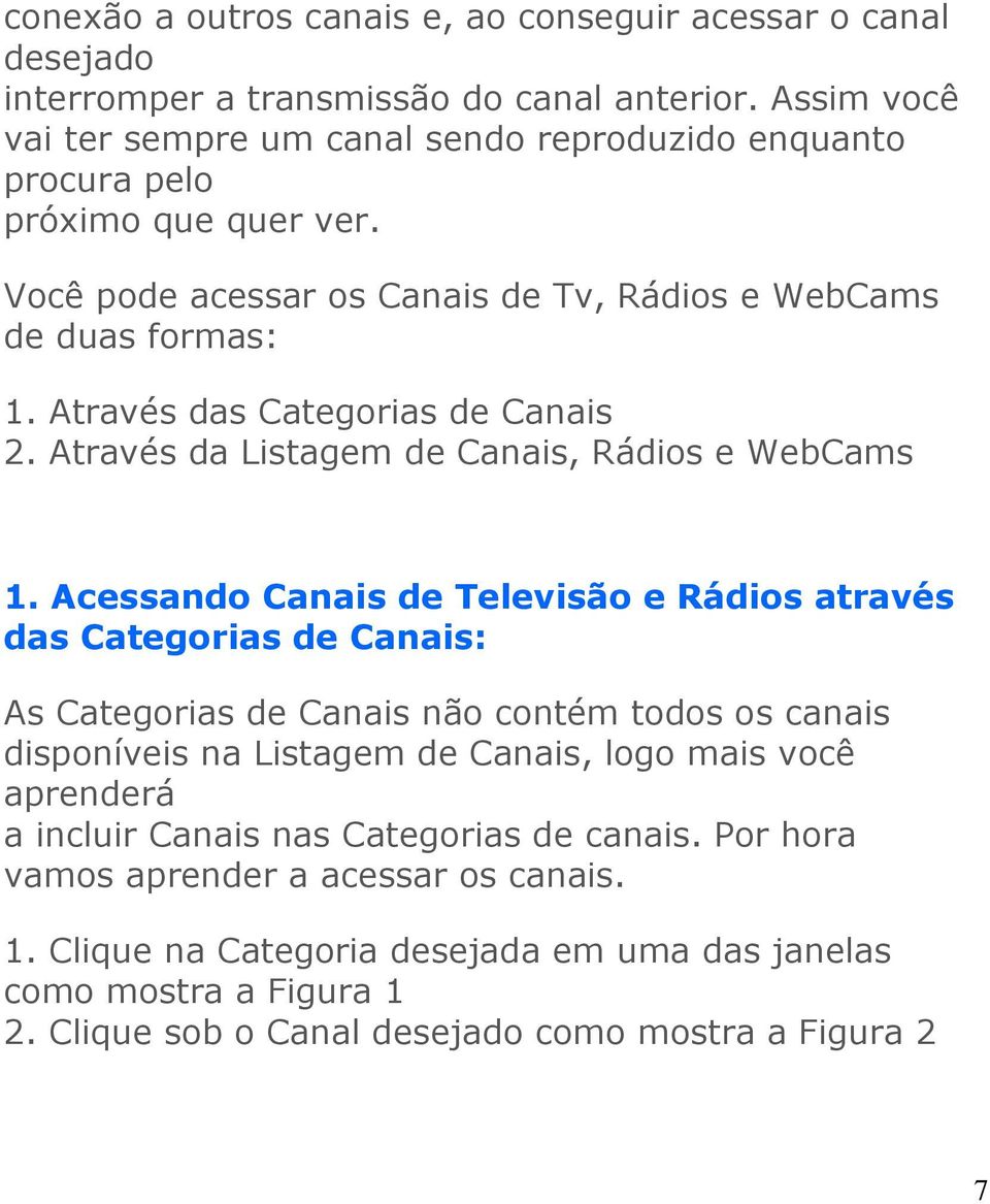 Através das Categorias de Canais 2. Através da Listagem de Canais, Rádios e WebCams 1.