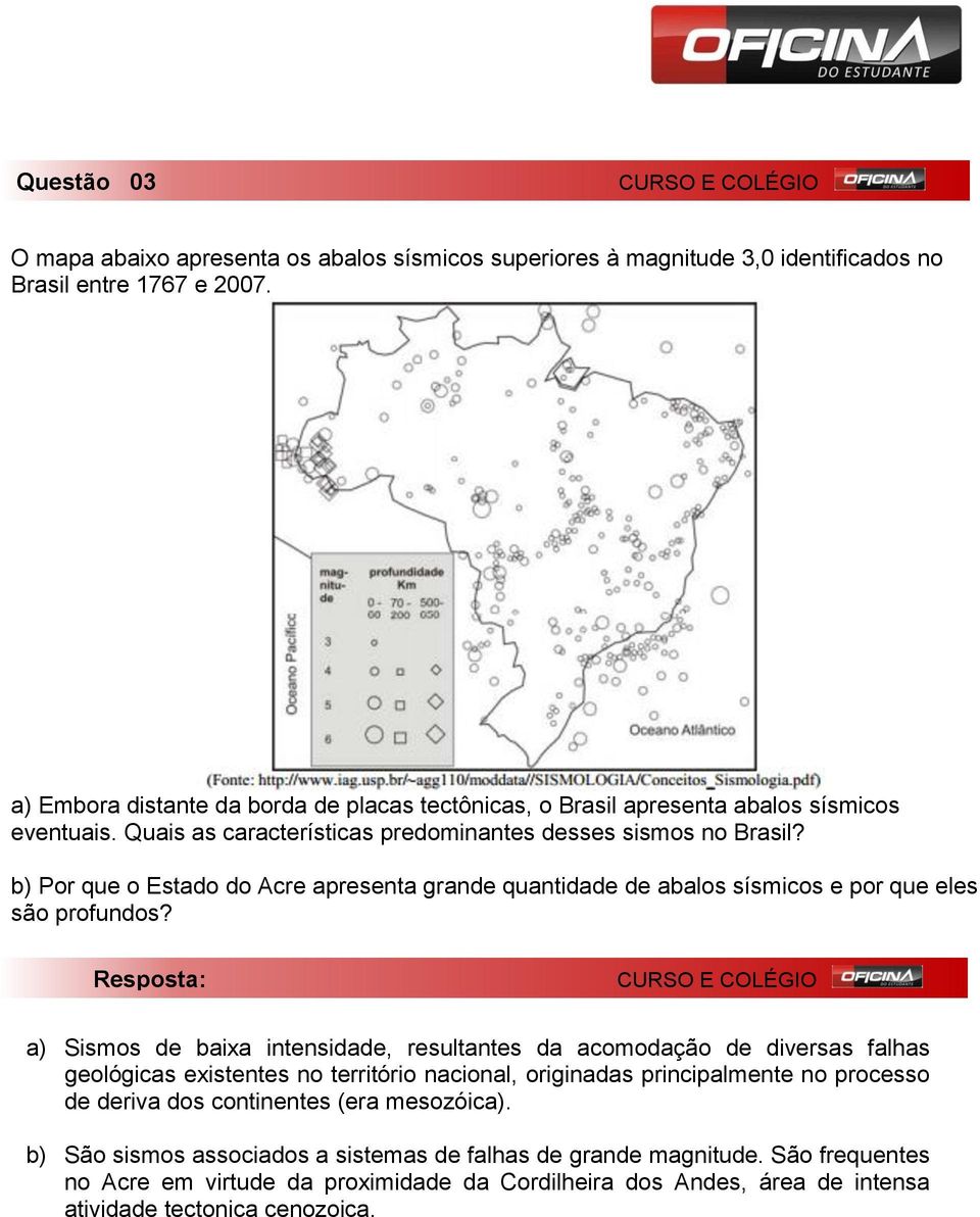 b) Por que o Estado do Acre apresenta grande quantidade de abalos sísmicos e por que eles são profundos?