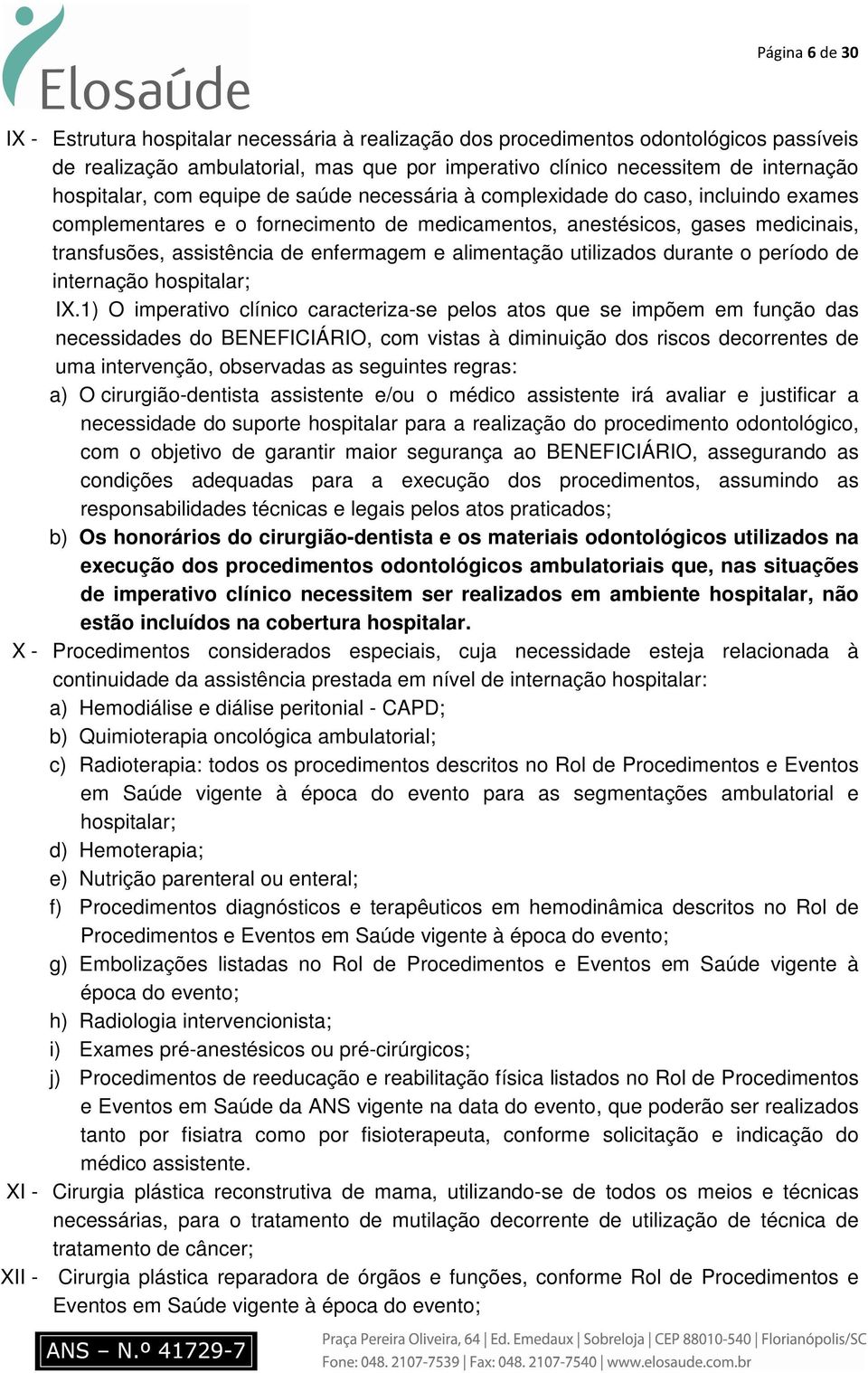 enfermagem e alimentação utilizados durante o período de internação hospitalar; IX.