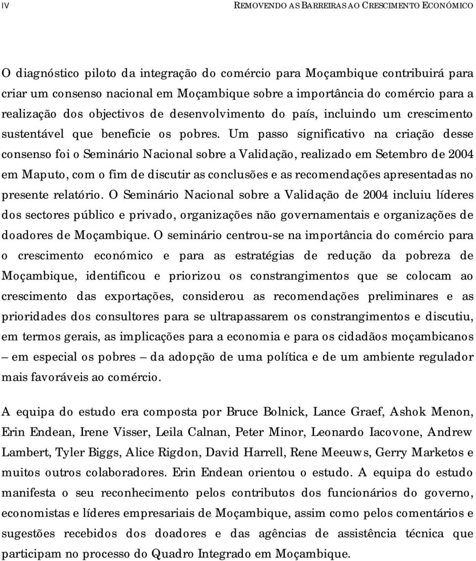 Um passo significativo na criação desse consenso foi o Seminário Nacional sobre a Validação, realizado em Setembro de 2004 em Maputo, com o fim de discutir as conclusões e as recomendações