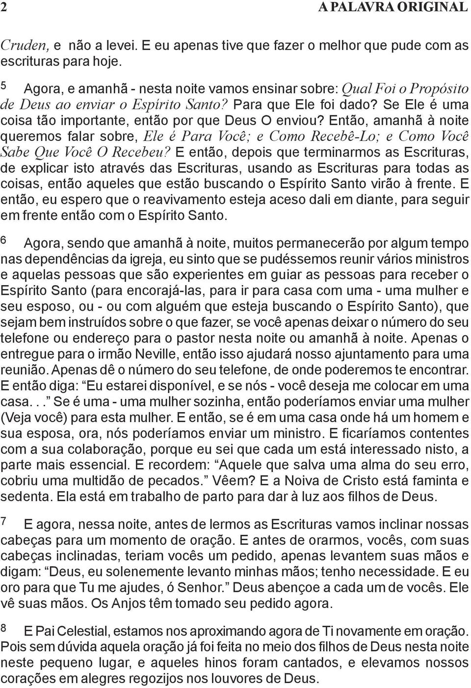 Então, amanhã à noite queremos falar sobre, Ele é Para Você; e Como Recebê-Lo; e Como Você Sabe Que Você O Recebeu?