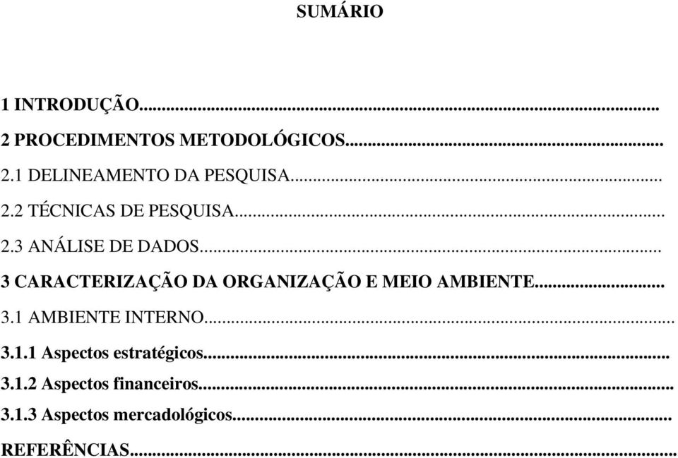 .. 3 CARACTERIZAÇÃO DA ORGANIZAÇÃO E MEIO AMBIENTE... 3.1 AMBIENTE INTERNO... 3.1.1 Aspectos estratégicos.