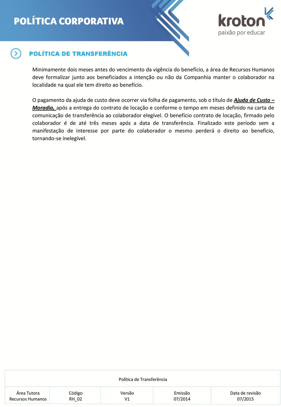 O pagamento da ajuda de custo deve ocorrer via folha de pagamento, sob o título de Ajuda de Custo Moradia, após a entrega do contrato de locação e conforme o tempo em meses