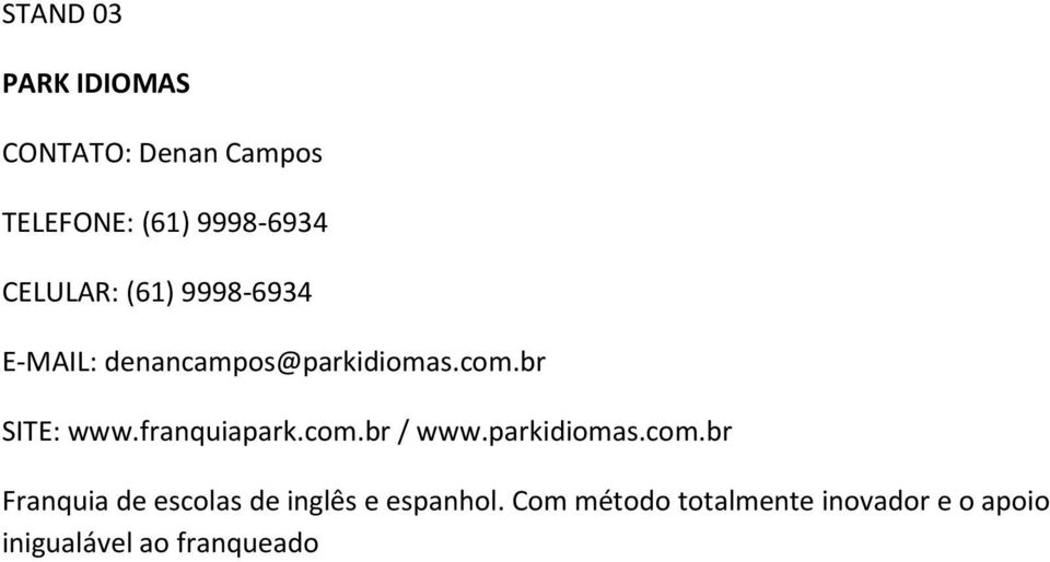 franquiapark.com.br / www.parkidiomas.com.br Franquia de escolas de inglês e espanhol.