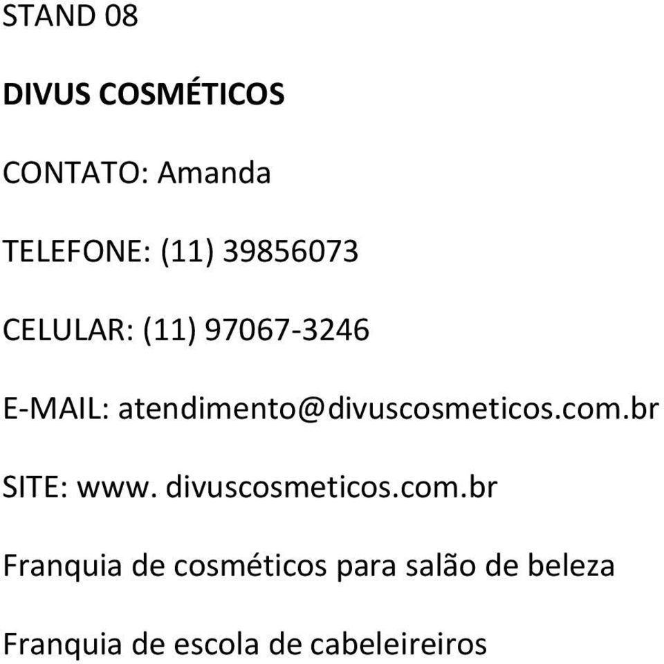 atendimento@divuscosmeticos.com.br SITE: www. divuscosmeticos.