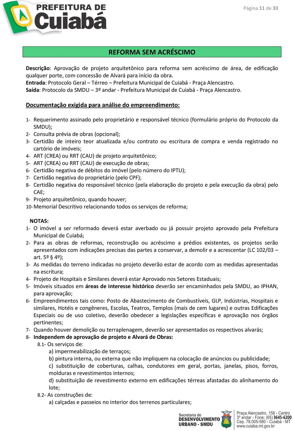 (opcional); 3- Certidão de inteiro teor atualizada e/ou contrato ou escritura de compra e venda registrado no cartório de imóveis; 4- ART (CREA) ou RRT (CAU) de projeto arquitetônico; 5- ART (CREA)