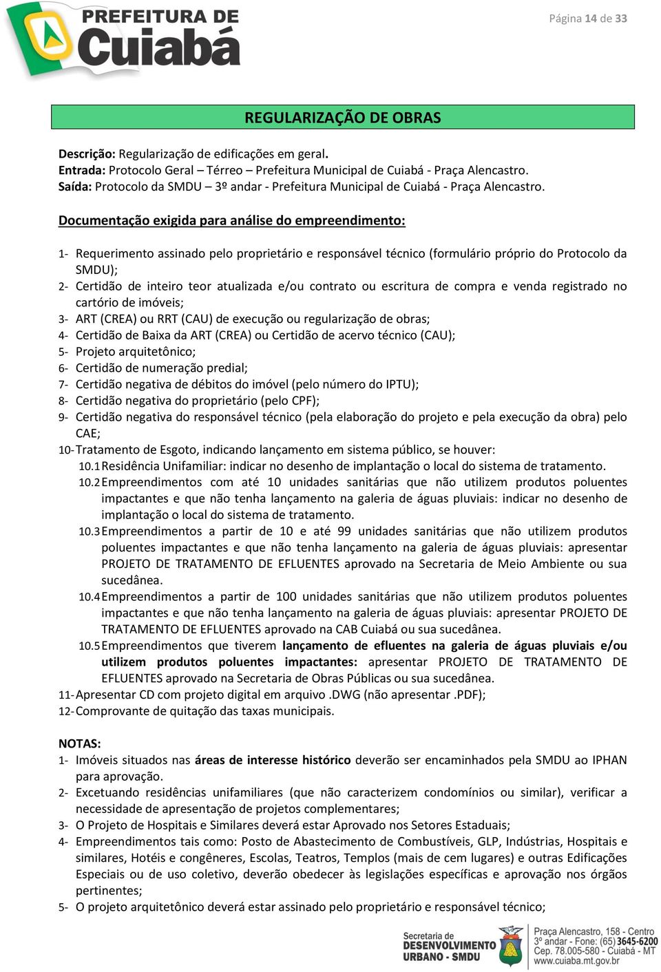 e/ou contrato ou escritura de compra e venda registrado no cartório de imóveis; 3- ART (CREA) ou RRT (CAU) de execução ou regularização de obras; 4- Certidão de Baixa da ART (CREA) ou Certidão de