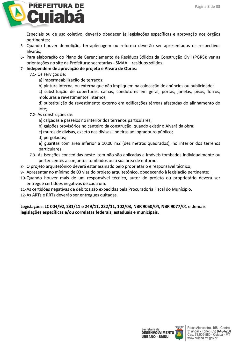 sólidos. 7- Independem de aprovação de projeto e Alvará de Obras: 7.