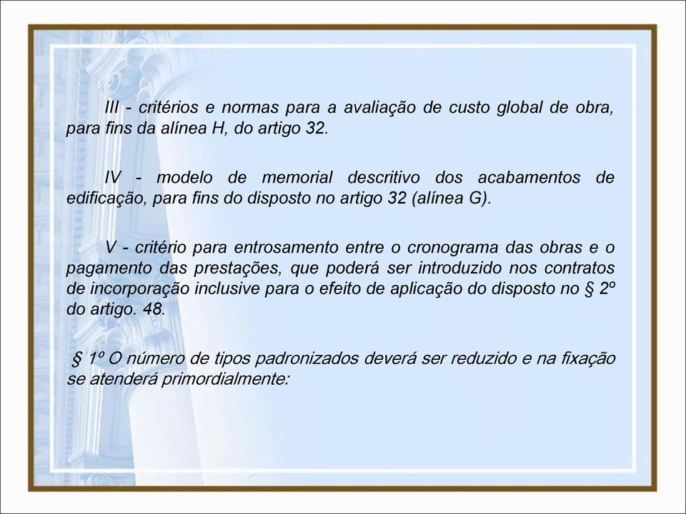 V - critério para entrosamento entre o cronograma das obras e o pagamento das prestações, que poderá ser introduzido nos contratos